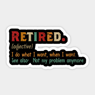 RETIRED I DO WHAT I WANT WHENT I WANT Sticker